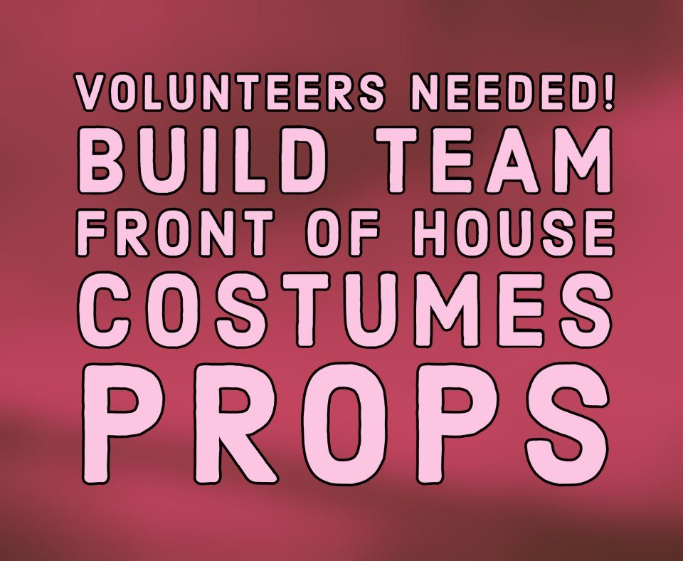 Graphic that says volunteers needed: Build Team, Front of House, Costumes, Props