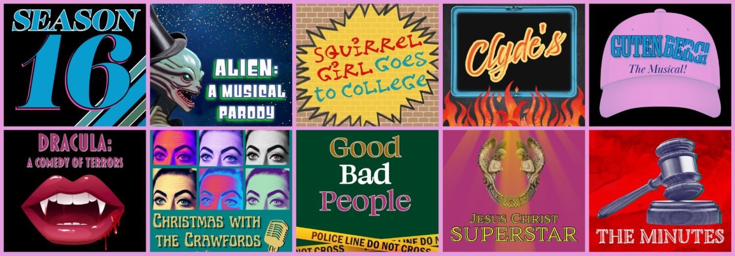 Graphic of Season 16 shows, Alien: A Musical Parody, Squirrel Girl Goes to College, Clyde's, Gutenberg! The Musical! Dracula: A Comedy of Terrors, Christmas With The Crawfords, Good Bad People, Jesus Christ Superstar, The Minutes