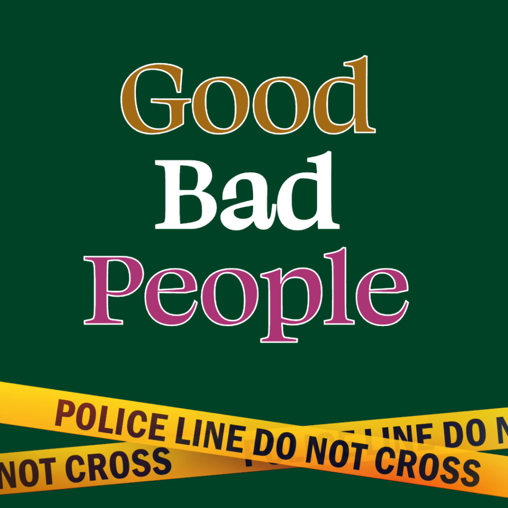 The Graphic for Good Bad People includes the title with police tape crossed at the bottom